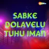 Sabke Dolavelu Tuhu Iman